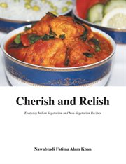 Cherish and relish. Everyday Indian Vegetarian and Non-Vegetarian Recipes cover image