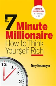 The 7 minute millionaire : how to think yourself rich cover image