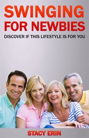 Swinging for newbies. Discover if This is a Lifestyle Choice For You cover image
