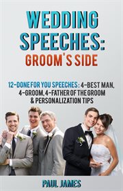 Wedding speeches: groom's side: 12 done for you speeches. 4 - Best Man, 4 - Groom, 4 - Father of the Groom & Personalization Tips cover image