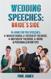 Wedding speeches: bride's side: 16 done for you speeches. 4 - Maid of Honor, 4 - Father of the Bride, 4 - Mother of the Bride, 4 - Bride & Personalization Tip cover image