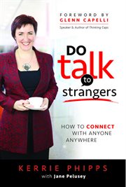 Do talk to strangers. How to Connect with Anyone Anywhere cover image