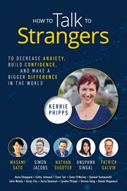 How to talk to strangers. To Decrease Anxiety, Build Confidence, and Make a Bigger Difference in the World cover image