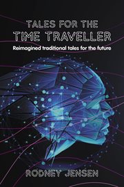 Tales for the time traveller. Reimagined traditional tales for the future cover image