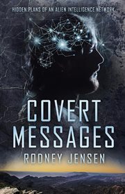Covert messages. Hidden Plans of an Alien Intelligence Network cover image