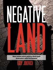 Negative land. How Conservative Politics Destroyed Australia's 44th Parliament cover image