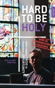 Hard to be holy - royal commission ed. From Church Crisis To Community Opportunity cover image