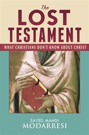 The lost testament. What Christians Don't Know About Christ cover image