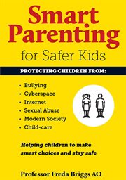 Smart parenting for safer kids : helping children to make smart choices and stay safe cover image