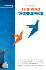 Create a thriving workspace. 7 Essential Design Principles for Positive High-Performance Physical Work Environments cover image