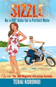 Sizzle be a hot date for a perfect mate. With The ABC Magnetic Attraction Formula cover image