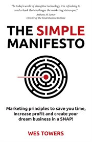 The simple manifesto. Marketing principles to save you time, increase profit and create your dream business in a SNAP! cover image