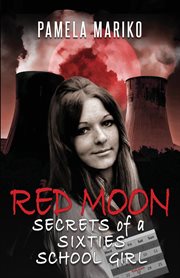 Red moon. Secrets of a Sixties Schoolgirl cover image