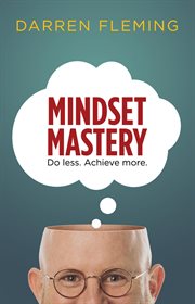 Mindset mastery : Do less. Achieve more cover image