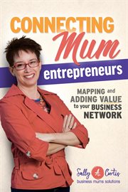 Connecting mum entrepreneurs. Mapping and Adding Value to Your Business Network cover image