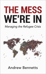 The mess we're in : managing the refugee crisis cover image