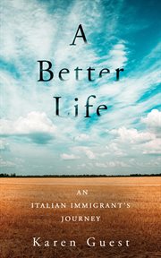 A better life. An Italian Immigrant's Journey cover image