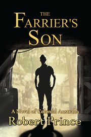 The farrier's son. A Novel of Colonial Australia cover image