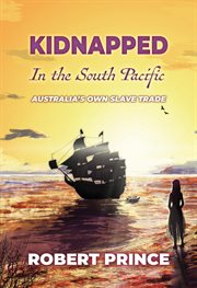 Kidnapped in the south pacific. Australia's Own Slave Trade cover image