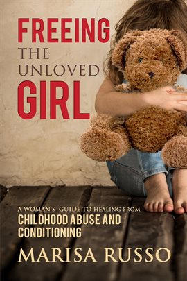 Cover image for Freeing The Unloved Girl