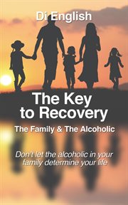 The key to recovery. The Family and the Alcoholic cover image