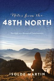 Notes from the 48th North : Spotlight on a Stream of Consciousness cover image