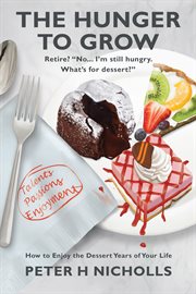 The hunger to grow : how to enjoy the dessert years of your life cover image