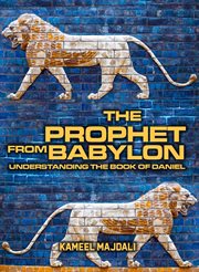 The prophet from babylon. Understanding The Book Of Daniel cover image