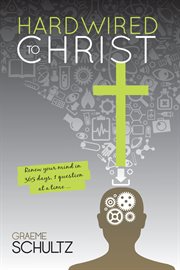 Hardwired to christ. Renew Your Mind in 365 Days, 1 Question at the Time cover image