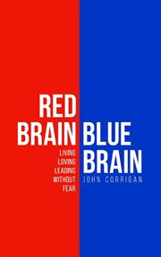 Red brain blue brain. Living, loving and leading without fear cover image