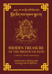 Hidden treasure of the profound path. A Word-by-Word Commentary on the Kalachakra Preliminary Practices cover image
