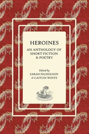 Heroines : An Anthology of Short Fiction and Poetry cover image