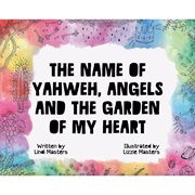 The name of yahweh, angels and the garden of my heart cover image
