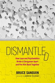 Dismantled : how love and psychedelics broke a clergyman apart and put him back together cover image