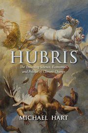 Hubris : the troubling science, economics and politics of climate change cover image