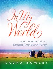 In my world. Short Stories About Familiar People and Places cover image