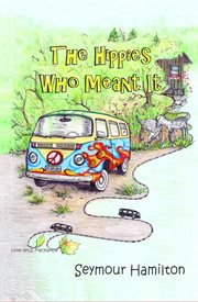 The hippies who meant it : a novel cover image