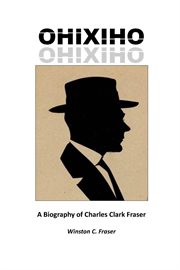 Ohixiho. A Biography of Charles Clark Fraser cover image