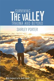 Surviving the valley : trauma and beyond cover image