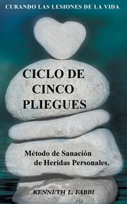 Ciclo de cinco pliegues - método de sanación de heridas personales. Curando Las Lesiones De La Vida cover image