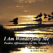 I am wonderfully me, volume 2. Positive Affirmations for Me! cover image