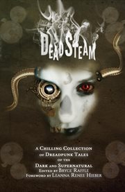 Deadsteam. A Chilling Collection of Dreadpunk Tales of the Dark and Supernatural cover image