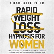 Rapid Weight Loss Hypnosis for Women : Self-Hypnotic Gastric Band, Guided Meditations & Positive Affirmations For Natural Weight Loss, Mind cover image