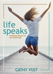 Life speaks. Challenging Moments Are Our Greatest Gifts cover image