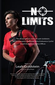 No limits : the powerful true story of Leah Goldstein: world kickboxing champion, Israeli undercover police and cycling champion cover image
