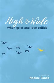 High and wide. When grief and love collide cover image