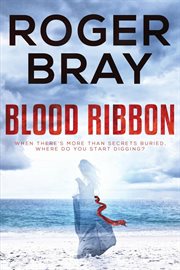 Blood ribbon. When There Is More Than Secrets Buried, Where Do You Start Digging? cover image