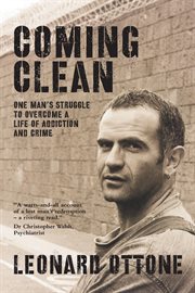Coming clean. One man's struggle to overcome a life of addiction and crime cover image