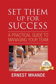 Set them up for success : a practical guide to managing your team cover image