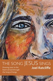 The song jesus sings. Drawing Near To the Heart of God through the Song of Songs cover image